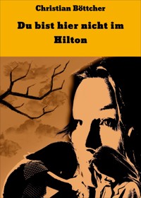 Du bist hier nicht im Hilton - Christian Böttcher - E-Book