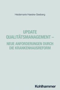 Update Qualitätsmanagement - Neue Anforderungen durch die Krankenhausreform - Heidemarie Haeske-Seeberg - E-Book