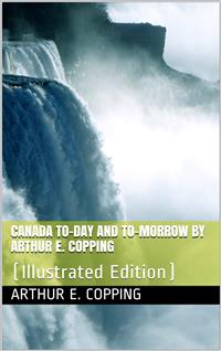 Canada / To-day and To-morrow - Arthur E. Copping - E-Book