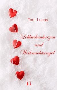 Lebkuchenherzen und Weihnachtsengel - Toni Lucas - E-Book