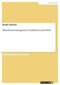 Mitarbeiterintegration: Verfahren und Ziele - Birgit Schröer - kostenlos E-Book
