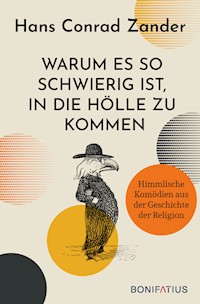 Warum es so schwierig ist, in die Hölle zu kommen - Hans Conrad Zander - E-Book