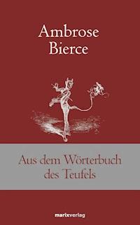 Aus dem Wörterbuch des Teufels - Ambrose Bierce - E-Book
