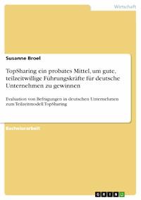 TopSharing ein probates Mittel, um gute, teilzeitwillige Führungskräfte für deutsche Unternehmen zu gewinnen - Susanne Broel - E-Book