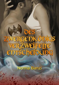 Des Zwergenkönigs verzweifelte Entscheidung - Norma Banzi - E-Book