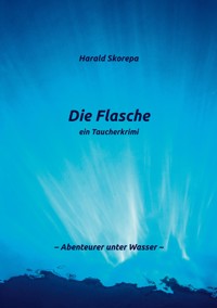Die Flasche - Harald Skorepa - E-Book