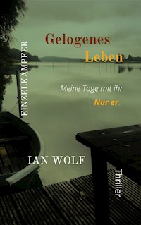 Gelogenes Leben Meine Tage mit ihr. - Ian Wolf - E-Book