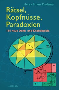 Rätsel, Kopfnüsse, Paradoxien - Henry Ernest Dudeney - E-Book