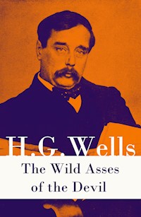 The Wild Asses of the Devil (A rare science fiction story by H. G. Wells) - H G Wells - E-Book