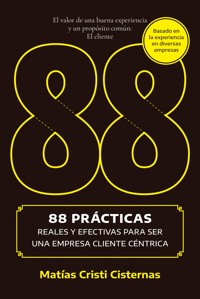 88 prácticas reales y efectivas para ser una empresa cliente céntrica - Matías Cristi - E-Book