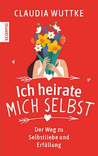 Ich heirate mich selbst - Claudia Wuttke - E-Book