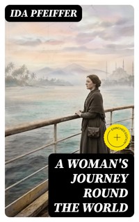 A Woman's Journey Round the World - Ida Pfeiffer - E-Book