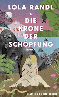 Die Krone der Schöpfung - Lola Randl - E-Book