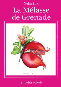 La mélasse de grenade - Noha Baz - E-Book