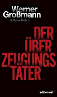 Der Überzeugungstäter - Werner Großmann - E-Book