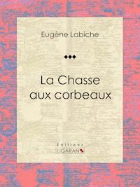 La Chasse aux corbeaux - Ligaran - E-Book