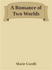 A Romance of Two Worlds - Marie Corelli - E-Book