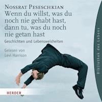 Wenn du willst, was du noch nie gehabt hast, dann tu, was du noch nie getan hast - Nossrat Peseschkian - Hörbuch