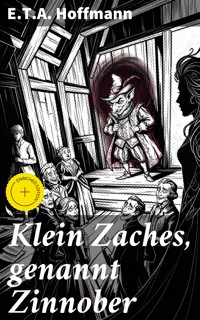 Klein Zaches, genannt Zinnober - E.T.A. Hoffmann - E-Book