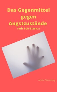 Das Gegenmittel gegen Angstzustände (mit PLR-Lizenz) - Andre Sternberg - E-Book