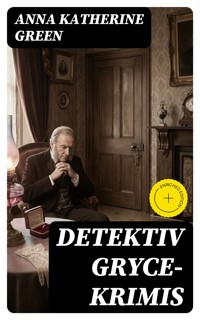 Detektiv Gryce-Krimis - Anna Katherine Green - E-Book