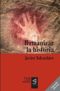[Colección del Nuevo Humanismo] Humanizar la historia - Javier Tolcachier - E-Book