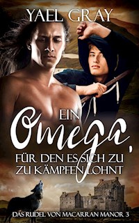 Ein Omega, für den es sich zu kämpfen lohnt - Yael Gray - E-Book