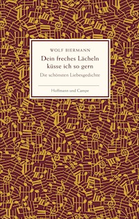 Dein freches Lächeln küsse ich so gern - Wolf Biermann - E-Book