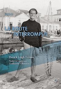 La route interrompue - Patrick Leigh Fermor - E-Book