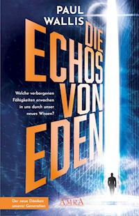 DIE ECHOS VON EDEN. Empfohlen von Erich von Däniken - Paul Wallis - E-Book