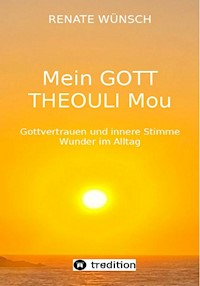 MEIN GOTT THEOULI MOU - Renate Wünsch - E-Book