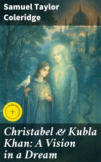 Christabel & Kubla Khan: A Vision in a Dream - Samuel Taylor Coleridge - E-Book