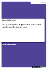 Das HAPA-Modell. Angewandte Prävention und Gesundheitsförderung - Viktoria Schmidt - E-Book