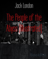 The People of the Abyss (Illustrated) - Jack  London - E-Book
