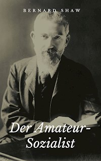 Der Amateur-Sozialist - George Bernard Shaw - E-Book