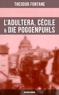 L'Adultera, Cécile & Die Poggenpuhls (Berliner Romane) - Theodor Fontane - E-Book