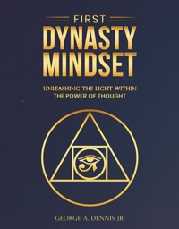 First Dynasty Mindset - George A. Dennis Jr. - E-Book
