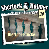 Sherlock Holmes, Die Originale, Fall 39: Die Thor-Brücke - Arthur Conan Doyle - Hörbuch