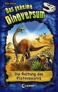 Das geheime Dinoversum (Band 15) - Die Rettung des Plateosaurus - Rex Stone - E-Book