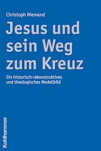 Jesus und sein Weg zum Kreuz - Christoph Niemand - E-Book