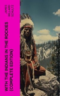 With the Indians in the Rockies (Complete Edition) - James Willard Schultz - E-Book