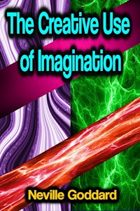 The Creative Use of Imagination - Neville Goddard - E-Book