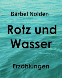 Rotz und Wasser - Bärbel Nolden - E-Book