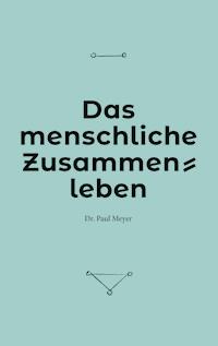 Das menschliche Zusammenleben - Paul Meyer - E-Book