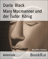 Mary Macmanner und der Tudor  König - Darla Black - E-Book