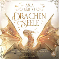 Drachenseele (Band 2): Das Geheimnis der Goldschwingen - Anja Bärike - Hörbuch
