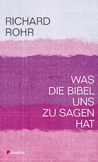 Was die Bibel uns zu sagen hat - Richard Rohr - E-Book