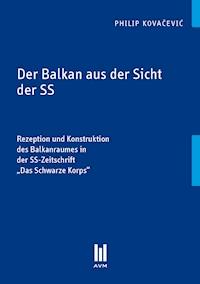 Der Balkan aus der Sicht der SS - Philip Kovacevic - E-Book
