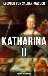 Katharina II: Russische Hofgeschichten - Leopold von Sacher-Masoch - E-Book