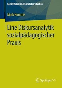 Eine Diskursanalytik sozialpädagogischer Praxis - Mark Humme - E-Book